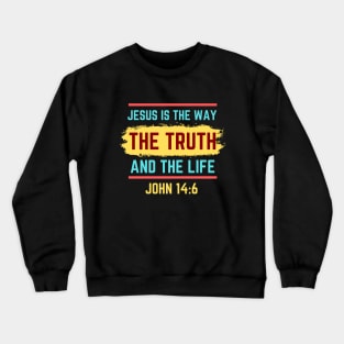 Jesus Is The Way The Truth And The Life | Bible Verse John 14:6 Crewneck Sweatshirt